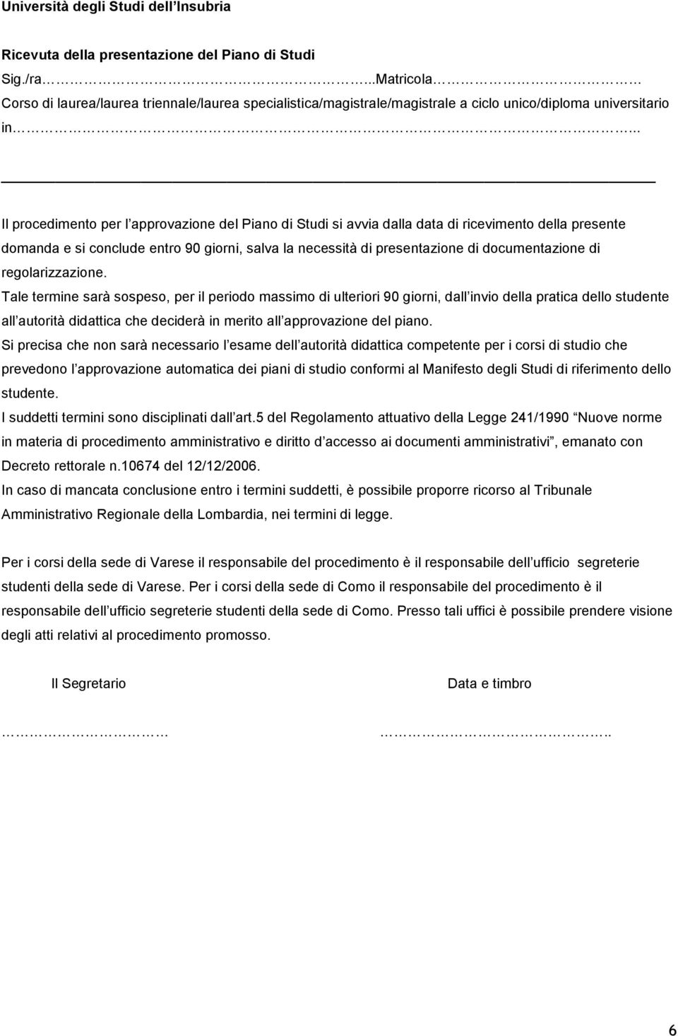 .. _ Il procedimento per l approvazione del Piano di Studi si avvia dalla data di ricevimento della presente domanda e si conclude entro 90 giorni, salva la necessità di presentazione di