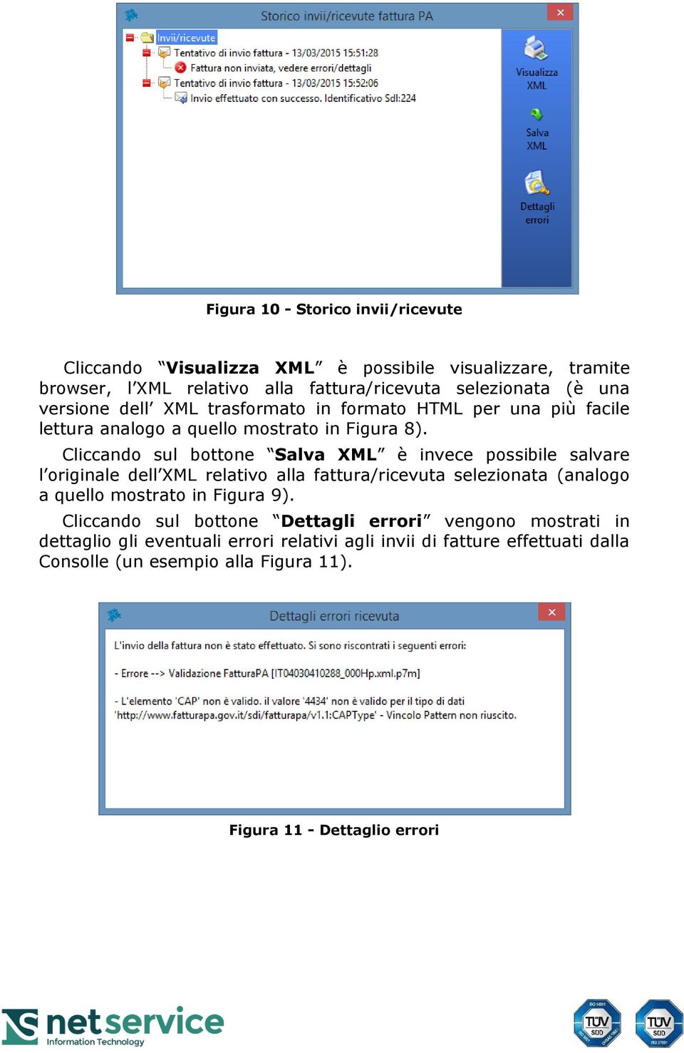 Cliccando sul bottone Salva XML è invece possibile salvare l originale dell XML relativo alla fattura/ricevuta selezionata (analogo a quello mostrato in Figura