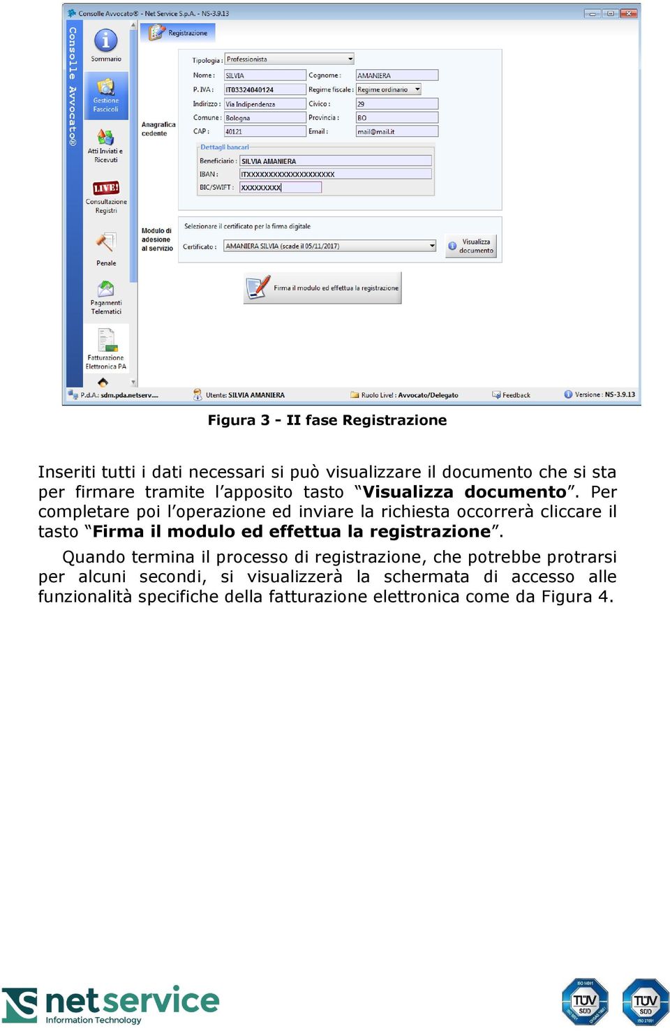 Per completare poi l operazione ed inviare la richiesta occorrerà cliccare il tasto Firma il modulo ed effettua la