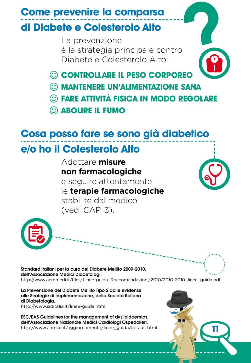 stabilite dal medico (vedi CAP. 3). Standard italiani per la cura del Diabete Mellito 2009-2010, dell Associazione Medici Diabetologi. http://www.aemmedi.