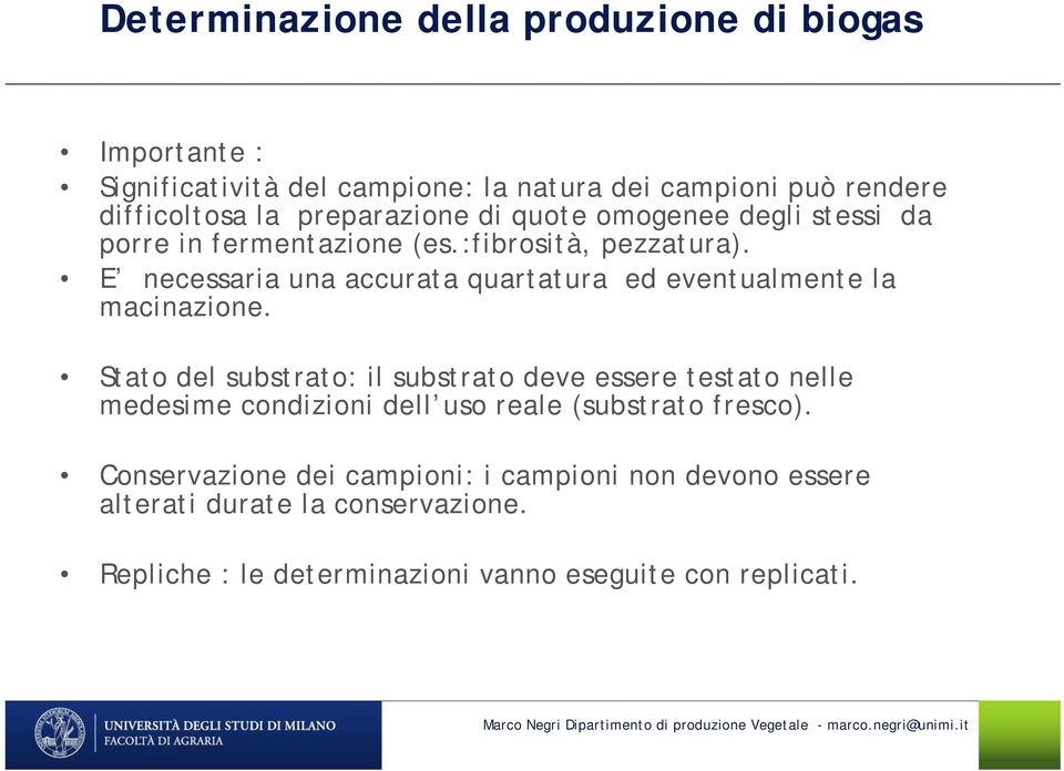 E necessaria una accurata quartatura ed eventualmente la macinazione.