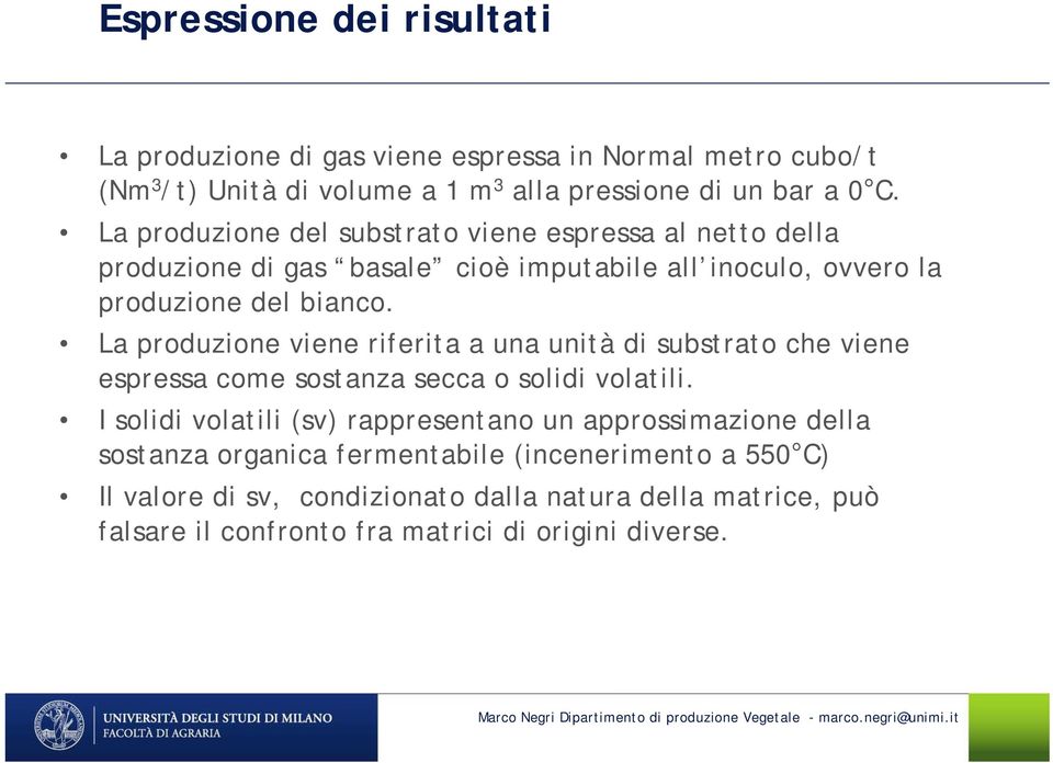 La produzione viene riferita a una unità di substrato che viene espressa come sostanza secca o solidi volatili.