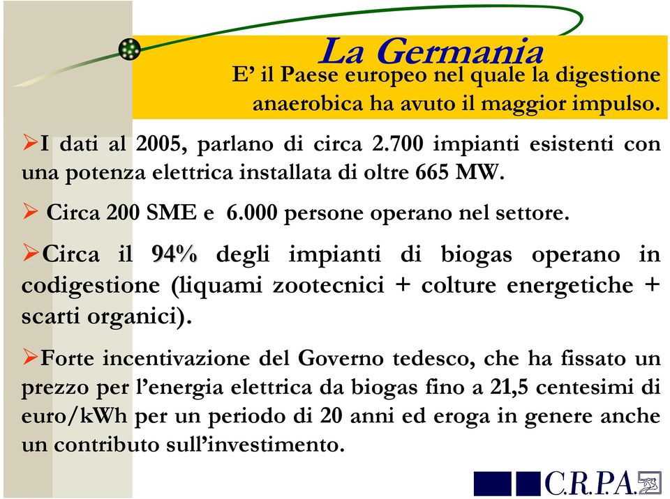 Circa il 94% degli impianti di biogas operano in codigestione (liquami zootecnici + colture energetiche + scarti organici).