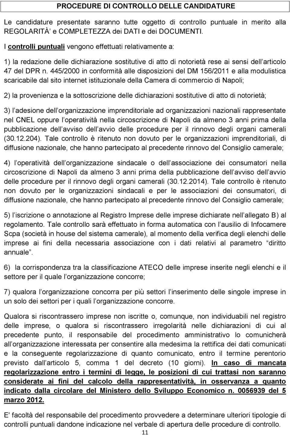 445/2000 in conformità alle disposizioni del DM 156/2011 e alla modulistica scaricabile dal sito internet istituzionale della Camera di commercio di Napoli; 2) la provenienza e la sottoscrizione