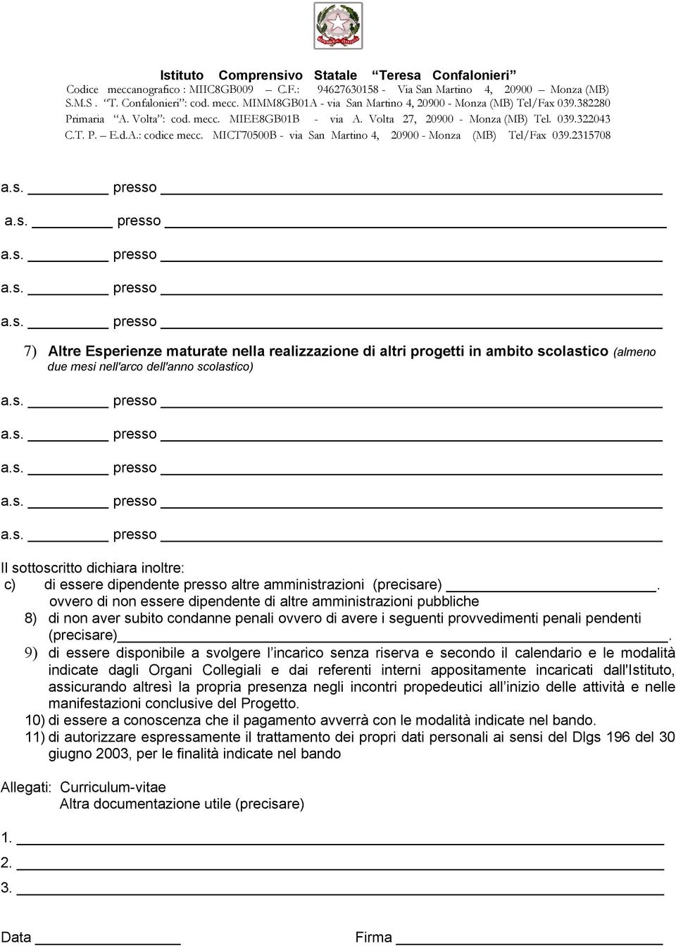 ovvero di non essere dipendente di altre amministrazioni pubbliche 8) di non aver subito condanne penali ovvero di avere i seguenti provvedimenti penali pendenti (precisare).