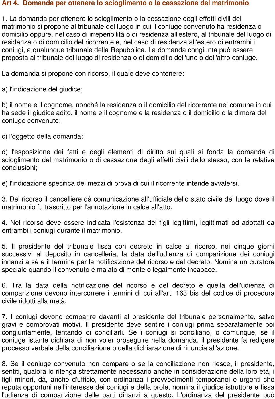 irreperibilità o di residenza all'estero, al tribunale del luogo di residenza o di domicilio del ricorrente e, nel caso di residenza all'estero di entrambi i coniugi, a qualunque tribunale della