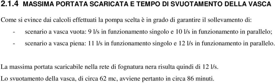 scenario a vasca piena: 11 l/s in funzionamento singolo e 12 l/s in funzionamento in parallelo.