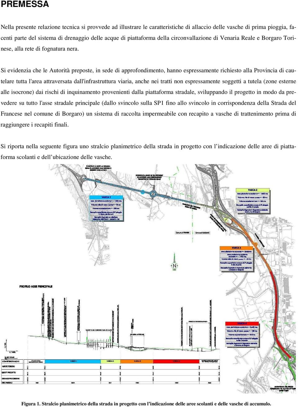 Si evidenzia che le Autorità preposte, in sede di approfondimento, hanno espressamente richiesto alla Provincia di cautelare tutta l'area attraversata dall'infrastruttura viaria, anche nei tratti non