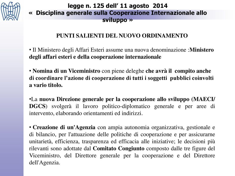 :Ministero degli affari esteri e della cooperazione internazionale Nomina di un Viceministro con piene deleghe che avrà il compito anche di coordinare l azione di cooperazione di tutti i soggetti