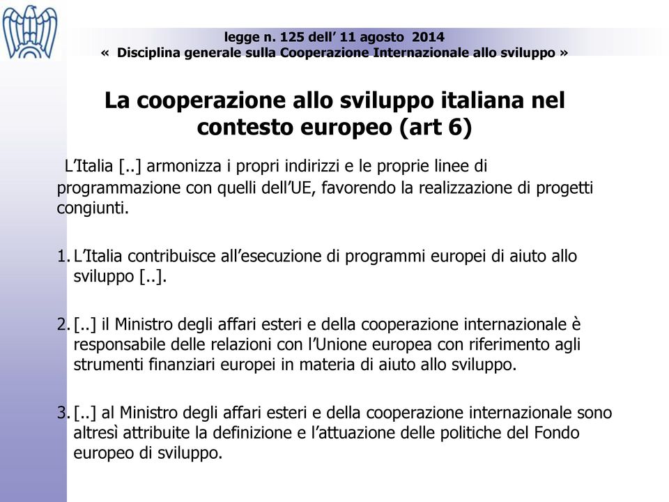 L Italia contribuisce all esecuzione di programmi europei di aiuto allo sviluppo [.