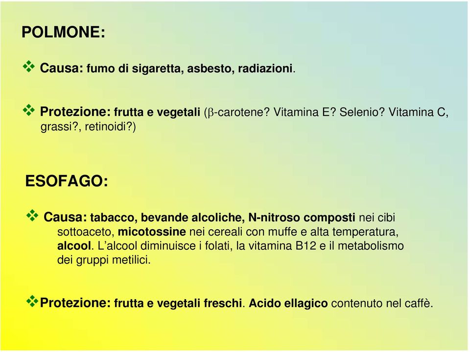 ) ESOFAGO: Causa: tabacco, bevande alcoliche, N-nitroso composti nei cibi sottoaceto, micotossine nei cereali con