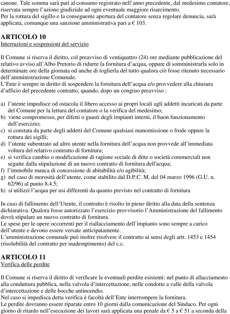 ARTICOLO 10 Interruzioni e sospensioni del servizio Il Comune si riserva il diritto, col preavviso di ventiquattro (24) ore mediante pubblicazione del relativo avviso all Albo Pretorio di ridurre la