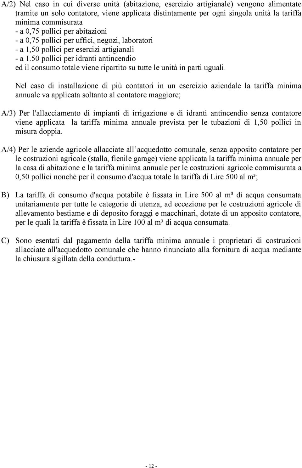 50 pollici per idranti antincendio ed il consumo totale viene ripartito su tutte le unità in parti uguali.