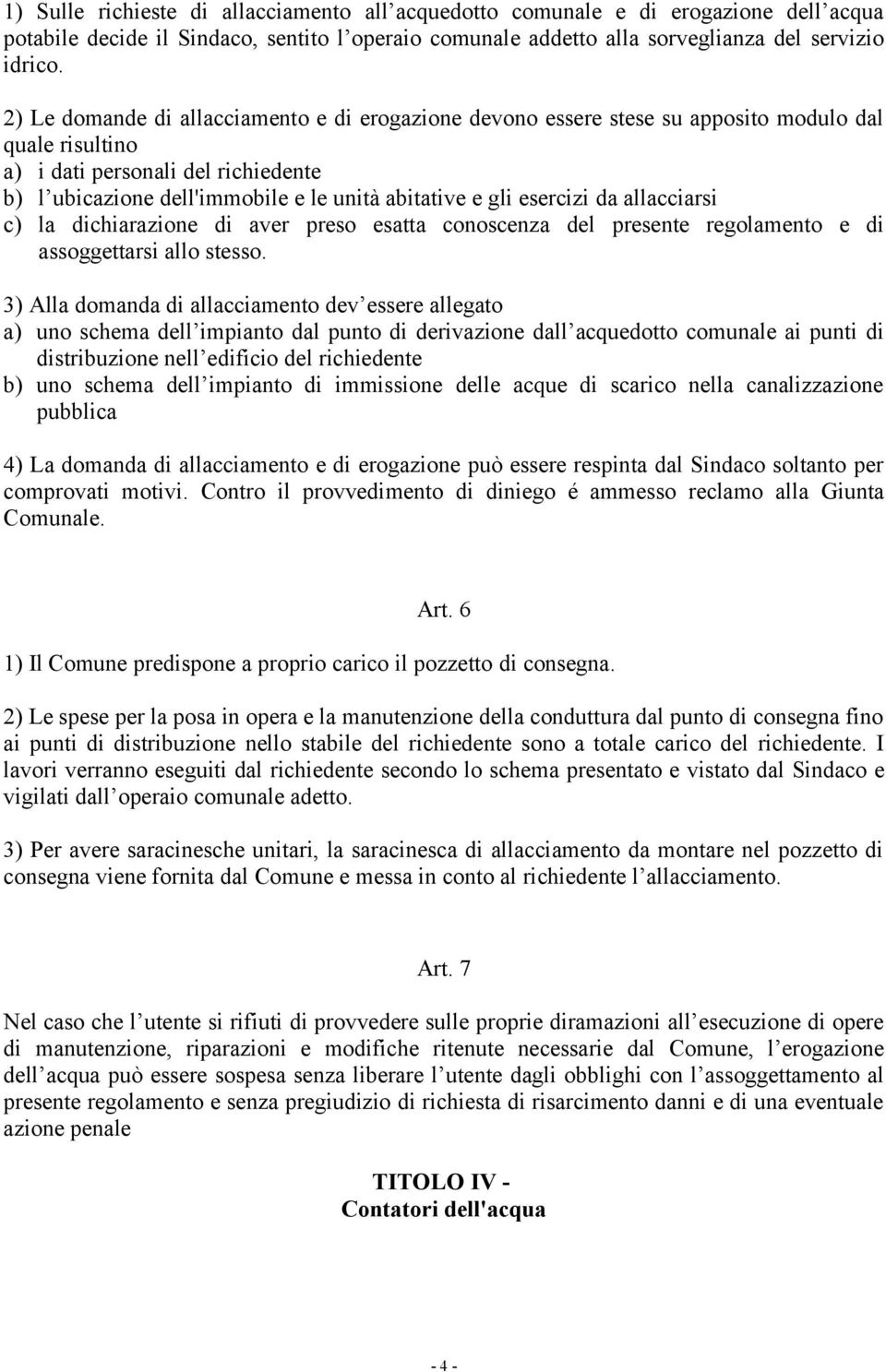 esercizi da allacciarsi c) la dichiarazione di aver preso esatta conoscenza del presente regolamento e di assoggettarsi allo stesso.