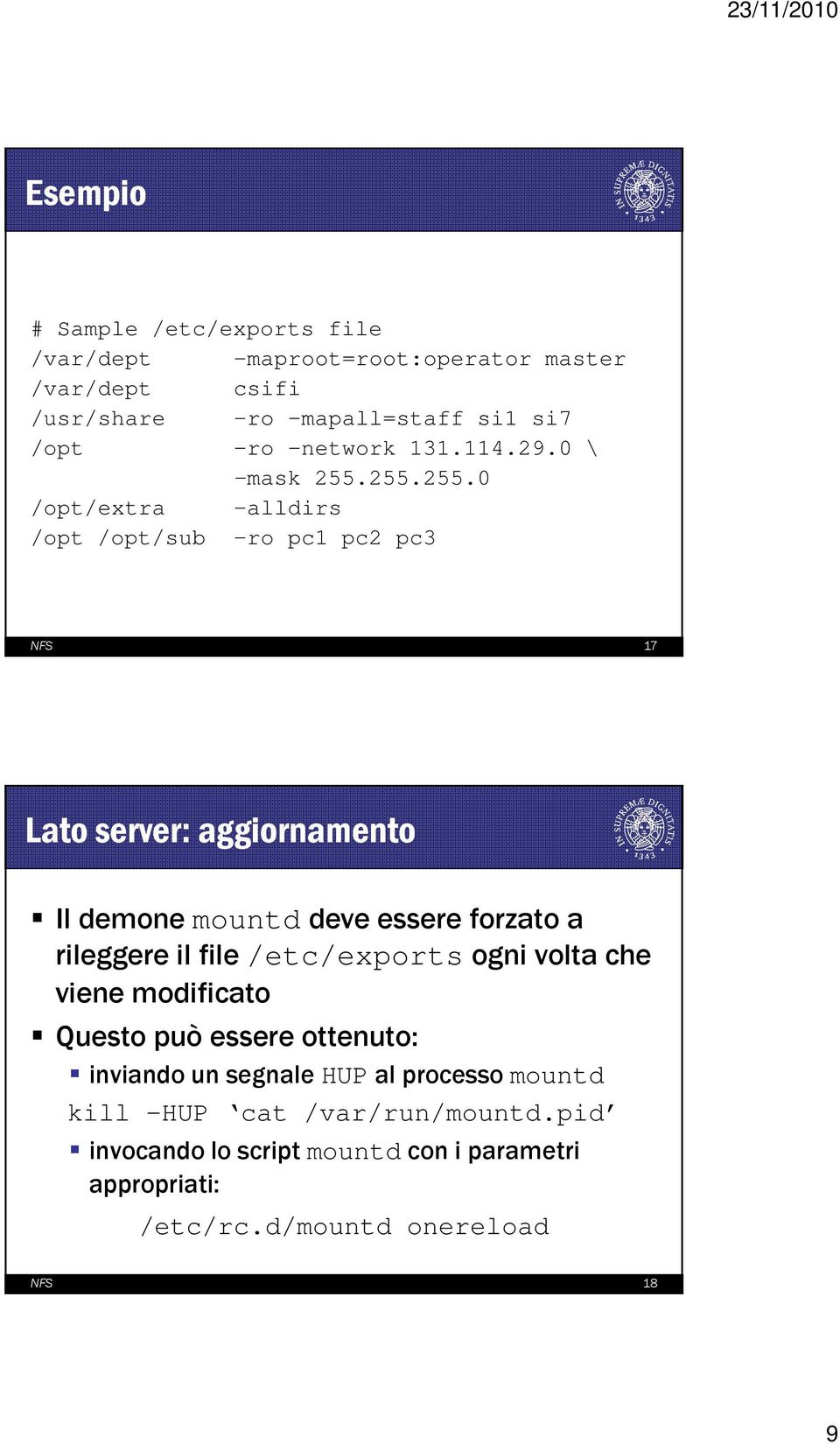 255.255.0 /opt/extra -alldirs /opt /opt/sub ro pc1 pc2 pc3 NFS 17 Lato server: aggiornamento Il demone mountd deve essere forzato a