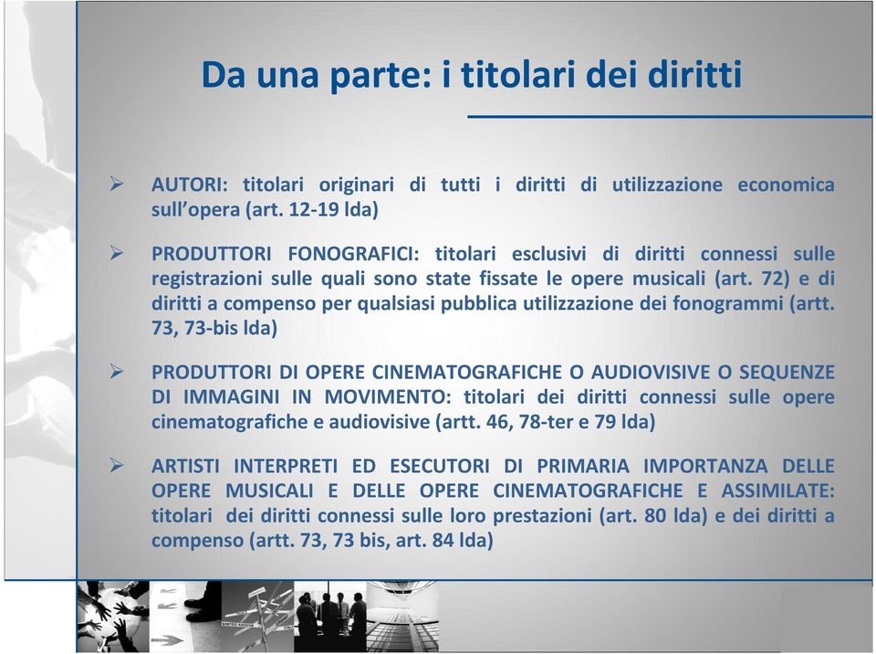 72) e di diritti a compenso per qualsiasi pubblica utilizzazione dei fonogrammi (artt.