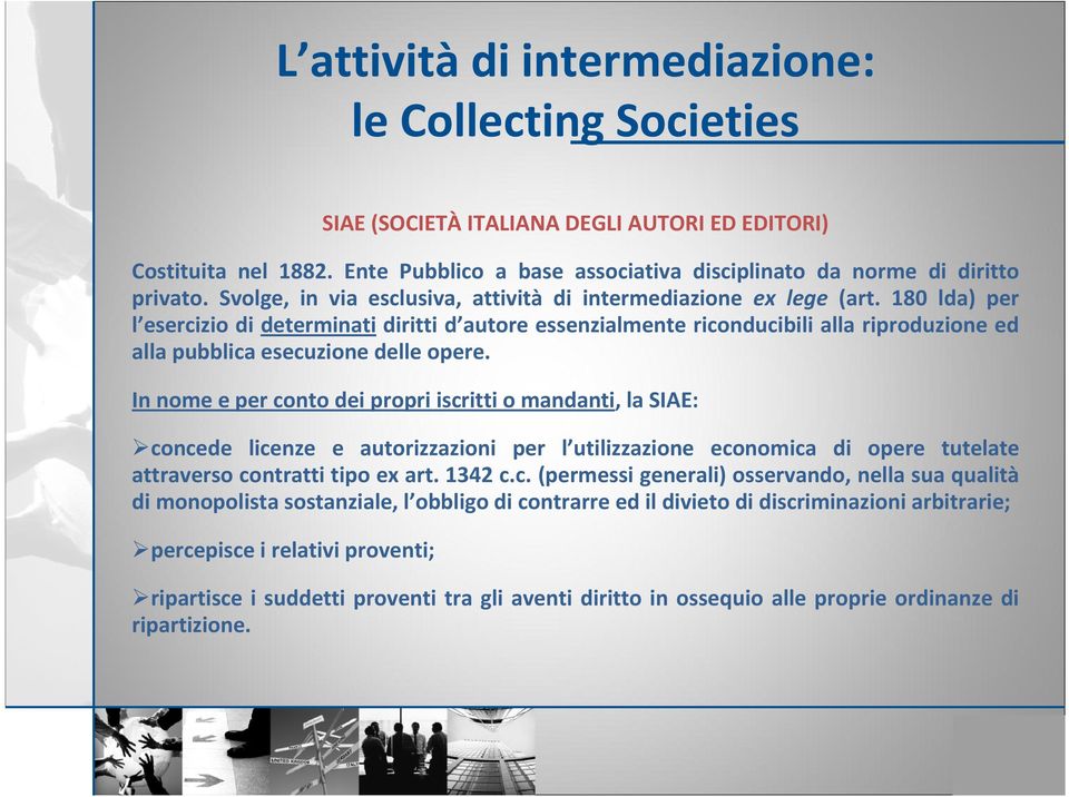 180 lda) per l esercizio di determinati diritti d autore essenzialmente riconducibili alla riproduzione ed alla pubblica esecuzione delle opere.