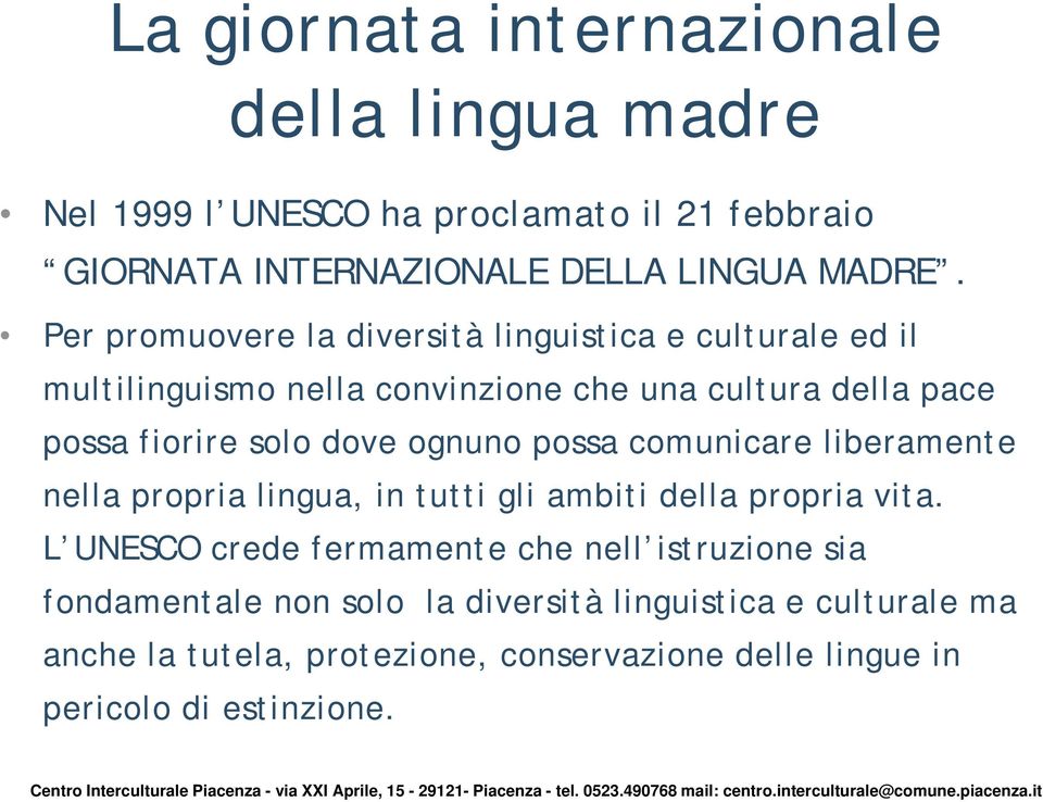 ognuno possa comunicare liberamente nella propria lingua, in tutti gli ambiti della propria vita.