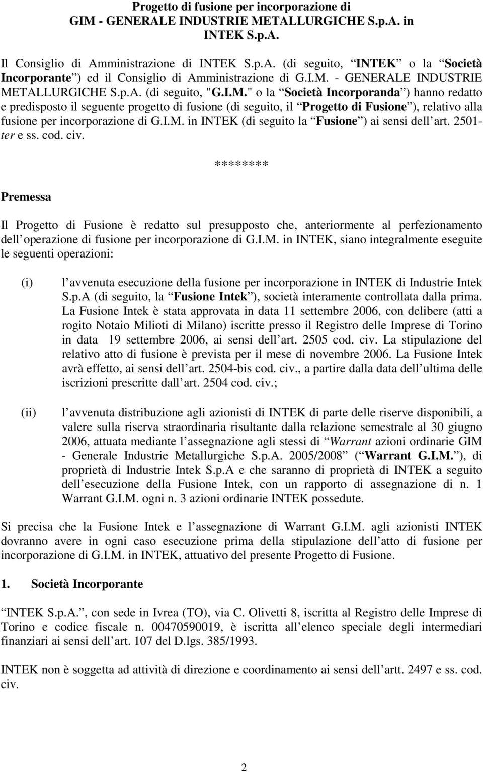 I.M. in INTEK (di seguito la Fusione ) ai sensi dell art. 2501- ter e ss. cod. civ.