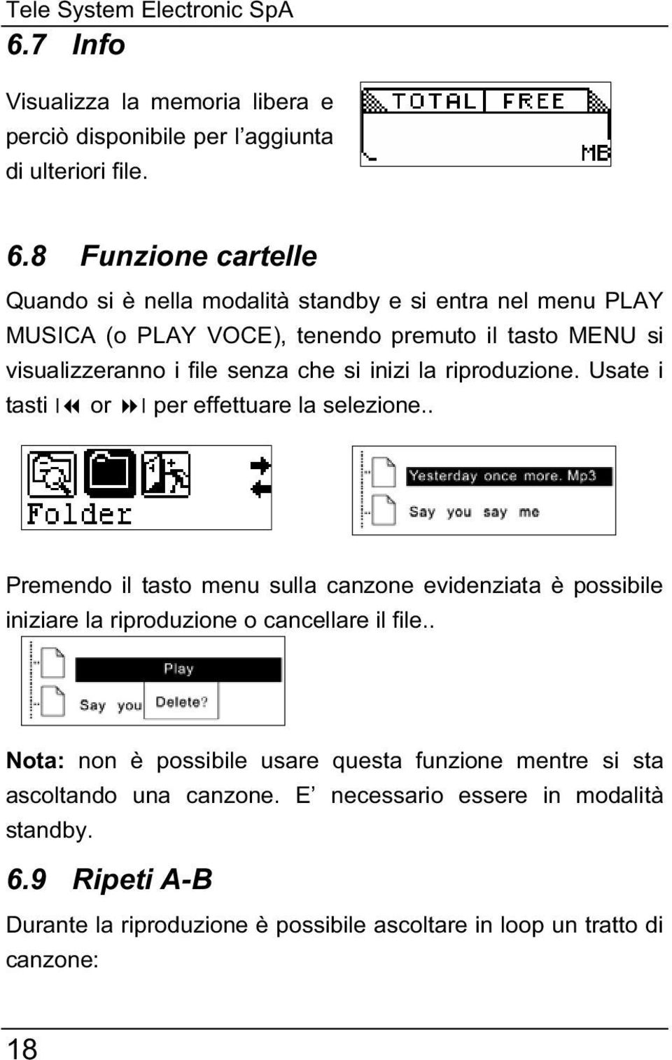 8 Funzione cartelle Quando si è nella modalità standby e si entra nel menu PLAY MUSICA (o PLAY VOCE), tenendo premuto il tasto MENU si visualizzeranno i file senza che si