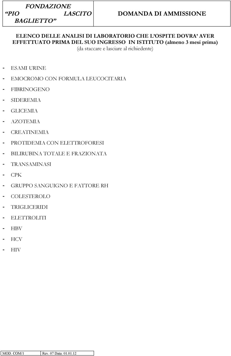 SIDEREMIA - GLICEMIA - AZOTEMIA - CREATINEMIA - PROTIDEMIA CON ELETTROFORESI - BILIRUBINA TOTALE E