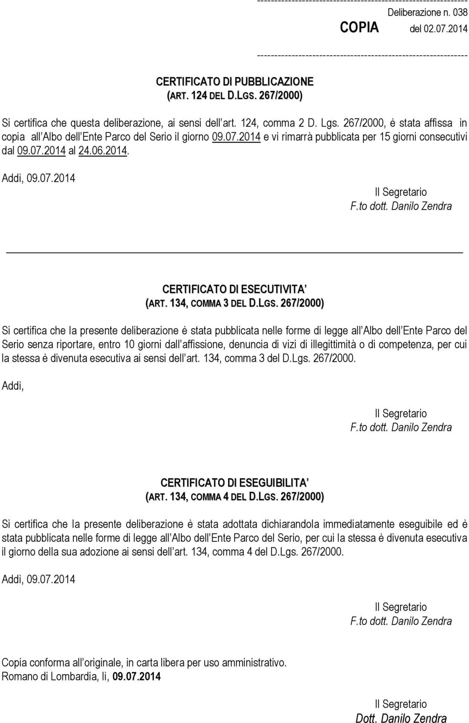 Danilo Zendra CERTIFICATO DI ESECUTIVITA (ART. 134, COMMA 3 DEL D.LGS.