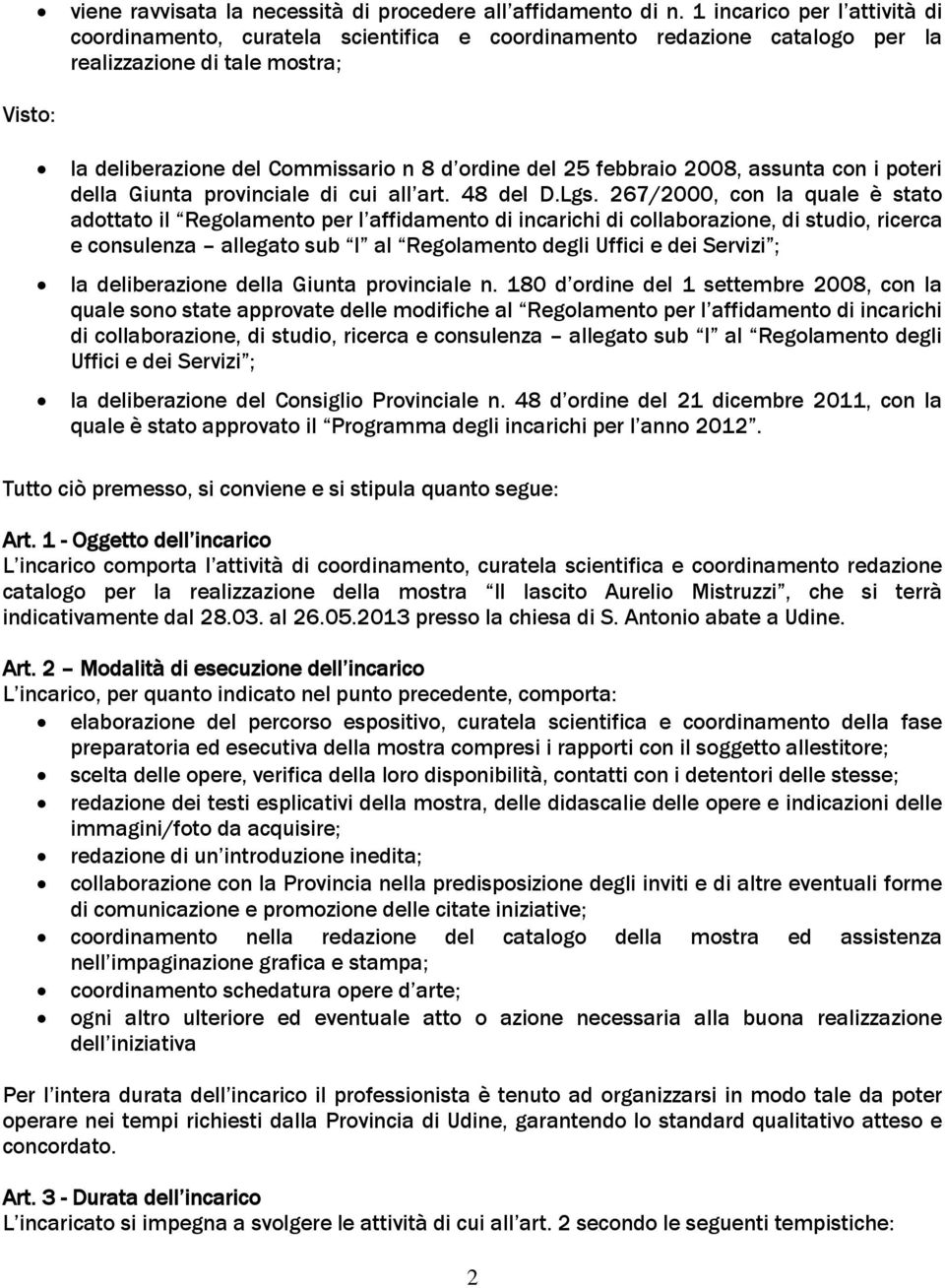 febbraio 2008, assunta con i poteri della Giunta provinciale di cui all art. 48 del D.Lgs.