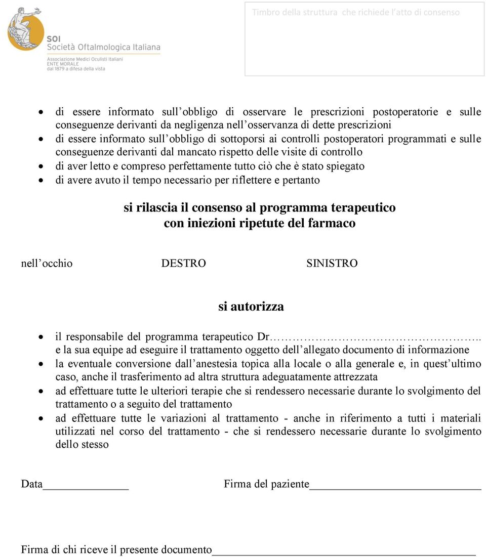 compreso perfettamente tutto ciò che è stato spiegato di avere avuto il tempo necessario per riflettere e pertanto si rilascia il consenso al programma terapeutico con iniezioni ripetute del farmaco