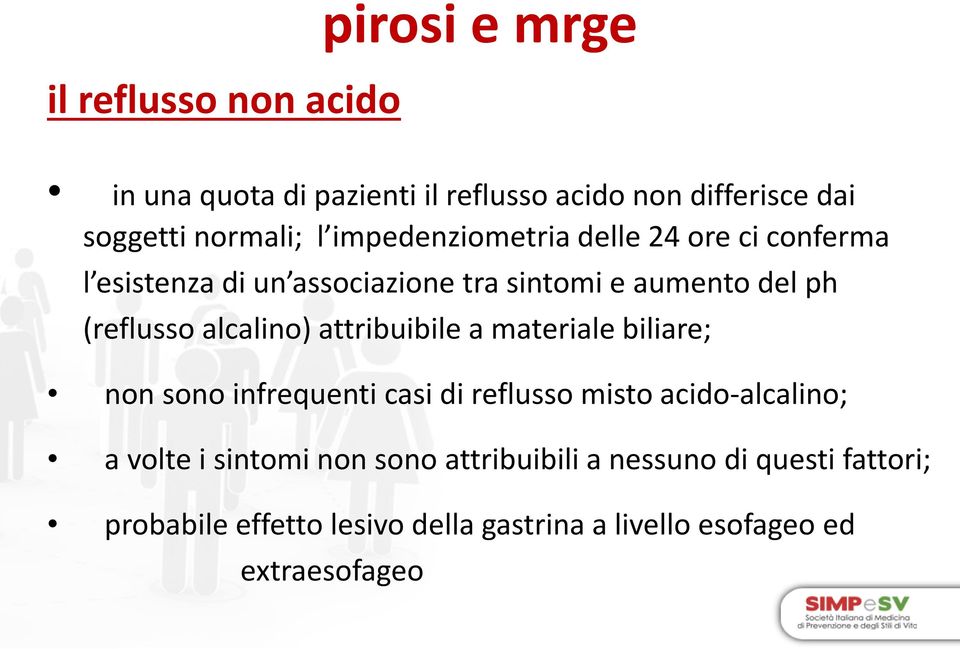 alcalino) attribuibile a materiale biliare; non sono infrequenti casi di reflusso misto acido-alcalino; a volte i