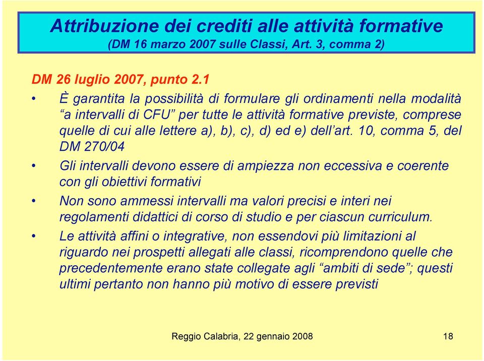 art. 10, comma 5, del DM 270/04 Gli intervalli devono essere di ampiezza non eccessiva e coerente con gli obiettivi formativi Non sono ammessi intervalli ma valori precisi e interi nei regolamenti