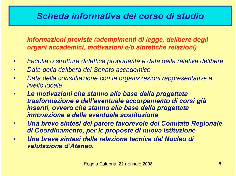 progettata trasformazione e dell eventuale accorpamento di corsi già inseriti, ovvero che stanno alla base della progettata innovazione e della eventuale sostituzione Una breve sintesi del parere