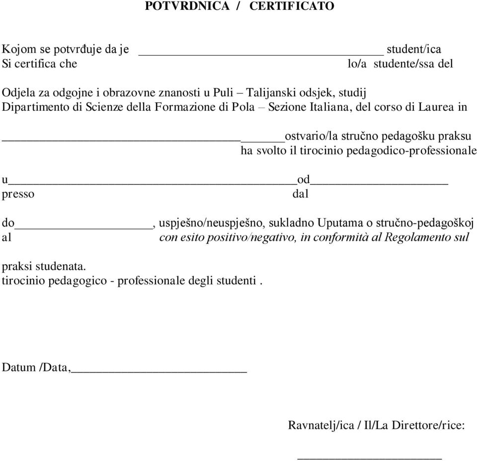 ha svolto il tirocinio pedagodico-professionale u od presso dal do, uspješno/neuspješno, sukladno Uputama o stručno-pedagoškoj al con esito