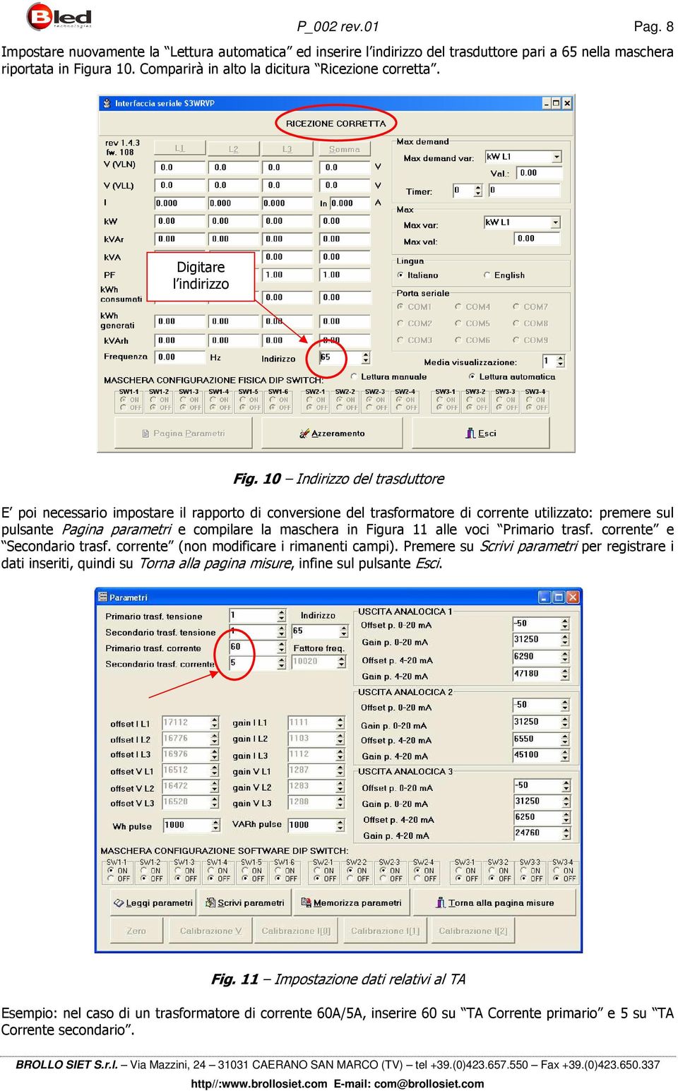 10 Indirizzo del trasduttore E poi necessario impostare il rapporto di conversione del trasformatore di corrente utilizzato: premere sul pulsante Pagina parametri e compilare la maschera in Figura 11