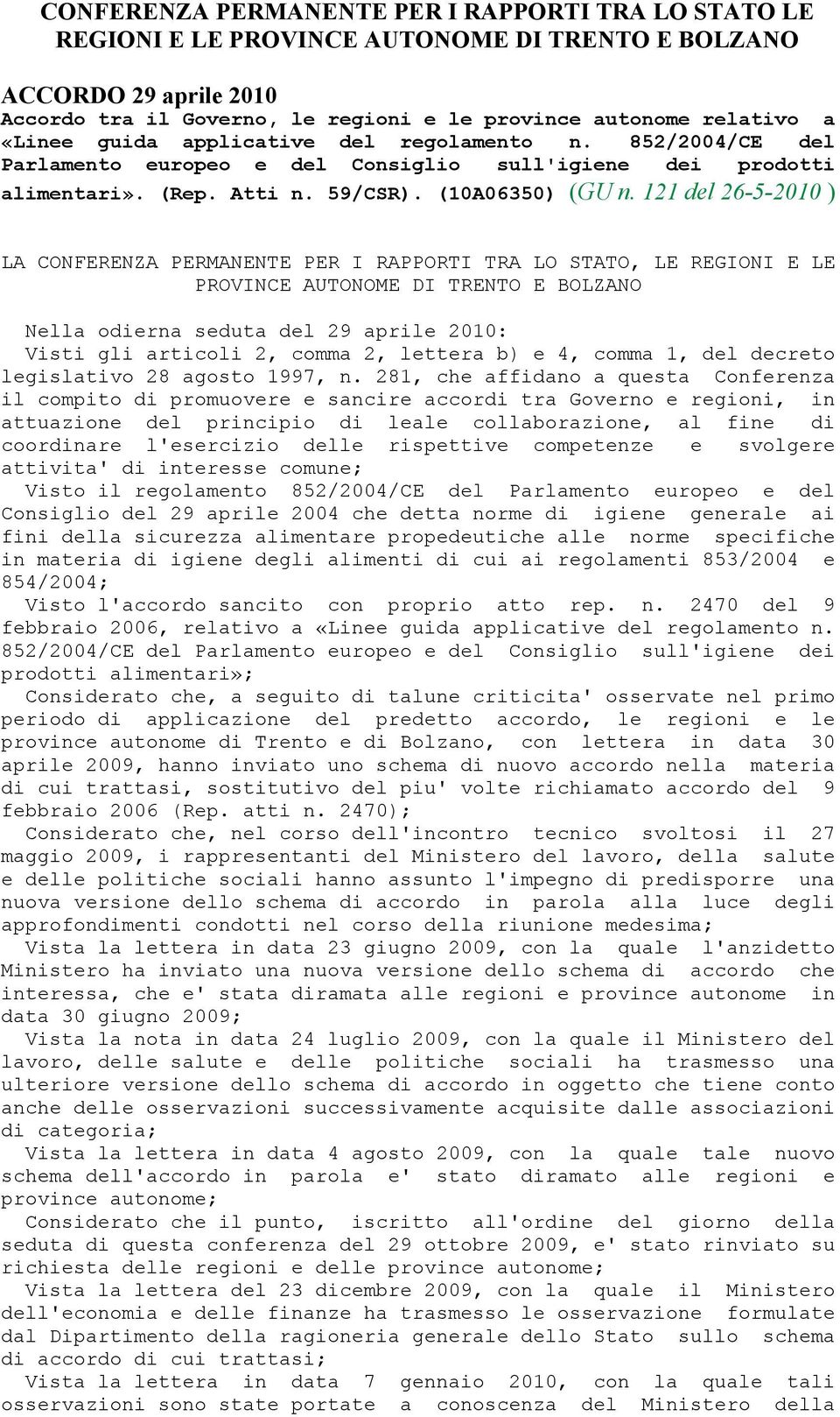 121 del ) LA CONFERENZA PERMANENTE PER I RAPPORTI TRA LO STATO, LE REGIONI E LE PROVINCE AUTONOME DI TRENTO E BOLZANO Nella odierna seduta del 29 aprile 2010: Visti gli articoli 2, comma 2, lettera