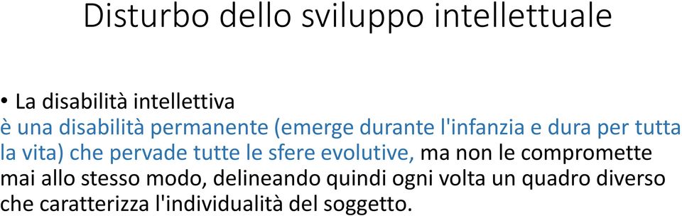 pervade tutte le sfere evolutive, ma non le compromette mai allo stesso modo,