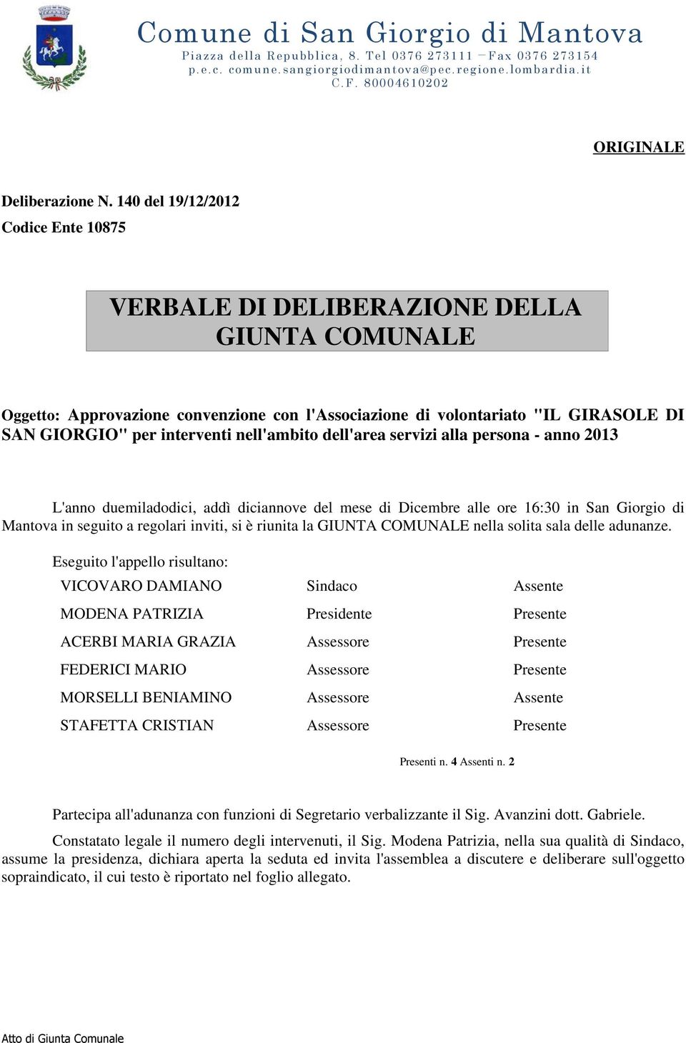 nell'ambito dell'area servizi alla persona - anno 2013 L'anno duemiladodici, addì diciannove del mese di Dicembre alle ore 16:30 in San Giorgio di Mantova in seguito a regolari inviti, si è riunita