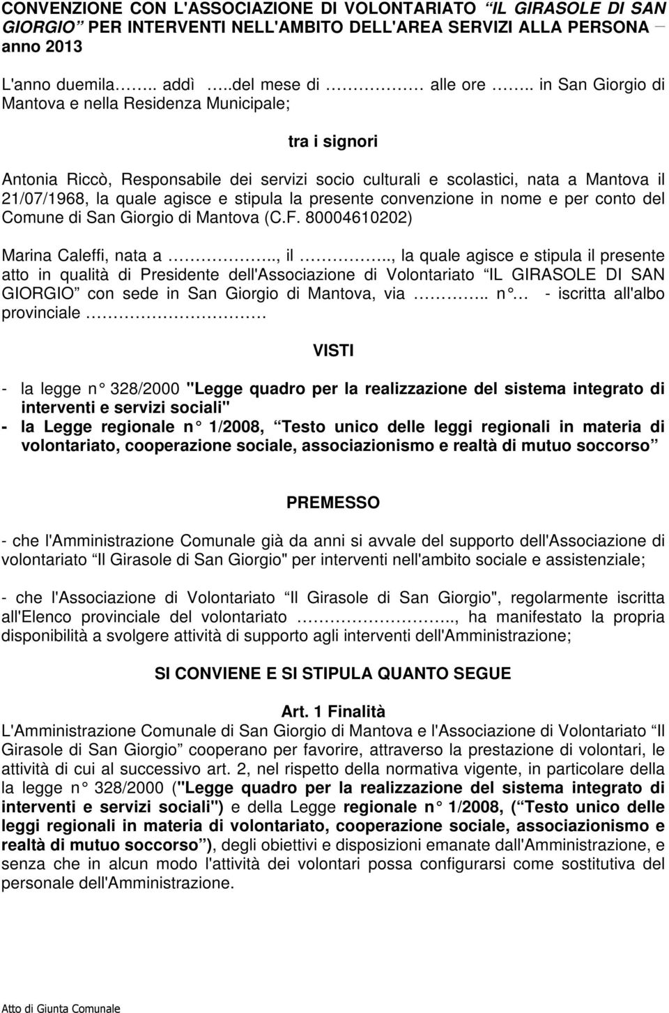 la presente convenzione in nome e per conto del Comune di San Giorgio di Mantova (C.F. 80004610202) Marina Caleffi, nata a.., il.