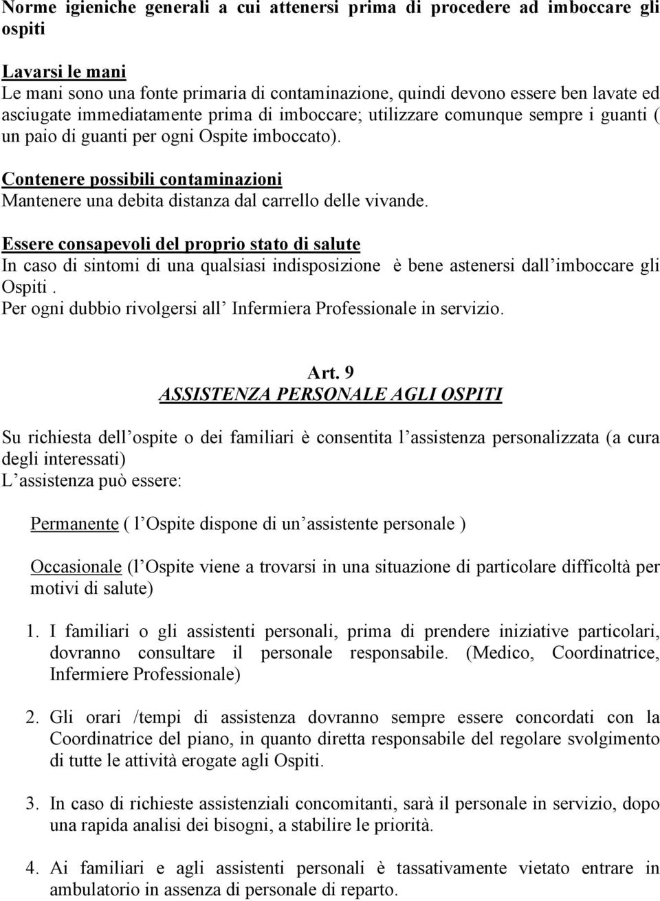 Contenere possibili contaminazioni Mantenere una debita distanza dal carrello delle vivande.