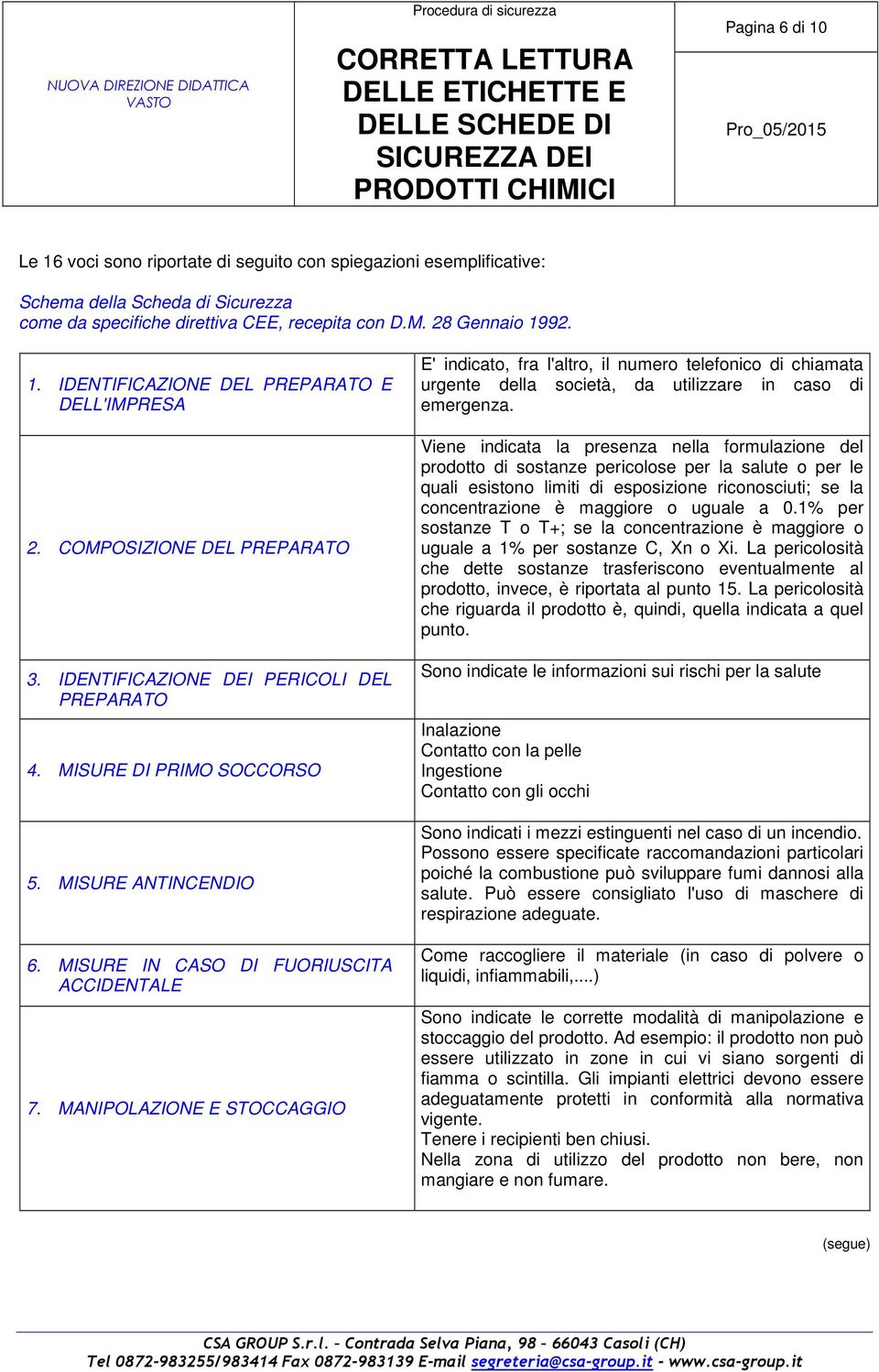 MANIPOLAZIONE E STOCCAGGIO E' indicato, fra l'altro, il numero telefonico di chiamata urgente della società, da utilizzare in caso di emergenza.