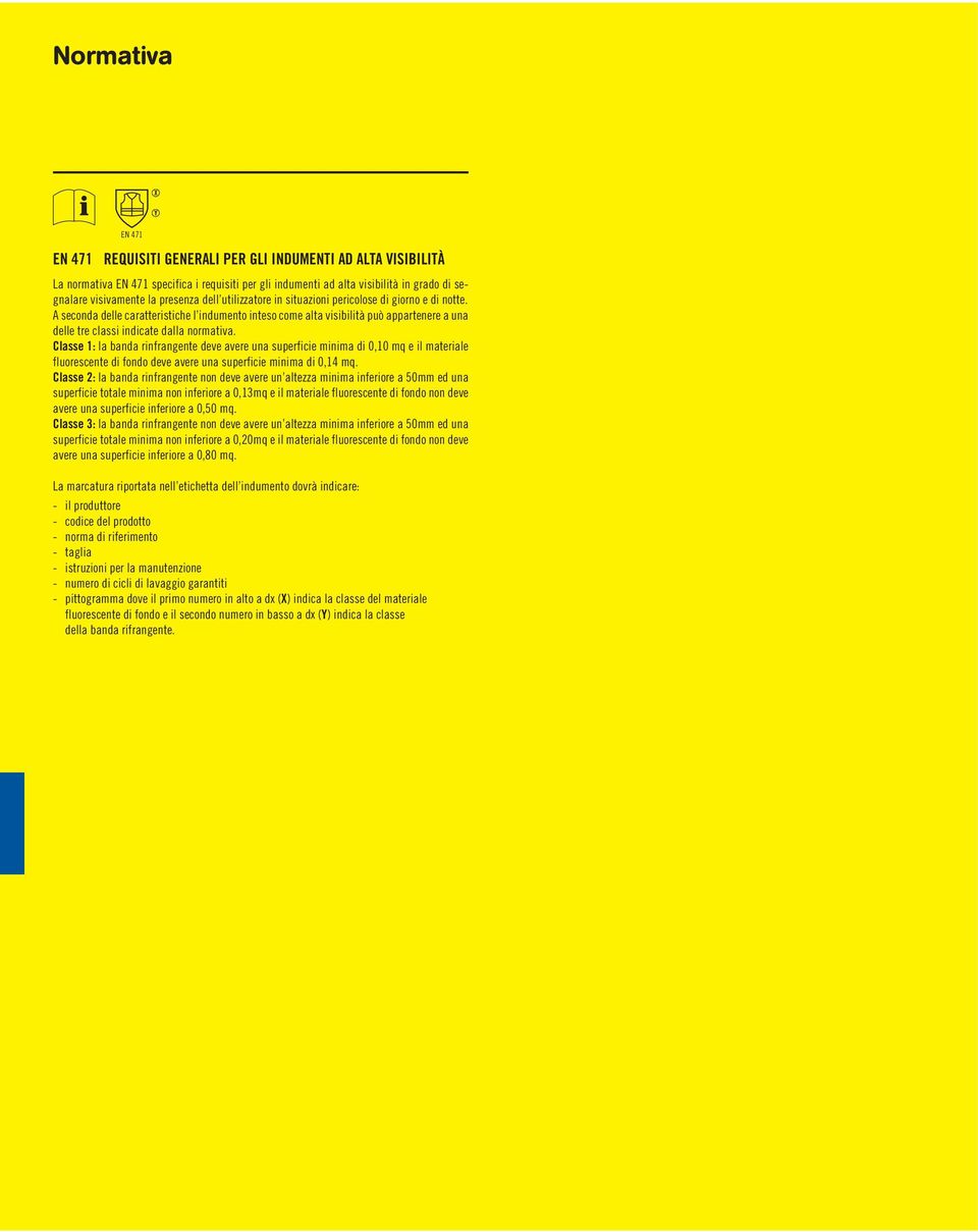Classe 1: la banda rinfrangente deve avere una superficie minima di 0,10 mq e il materiale fluorescente di fondo deve avere una superficie minima di 0,14 mq.