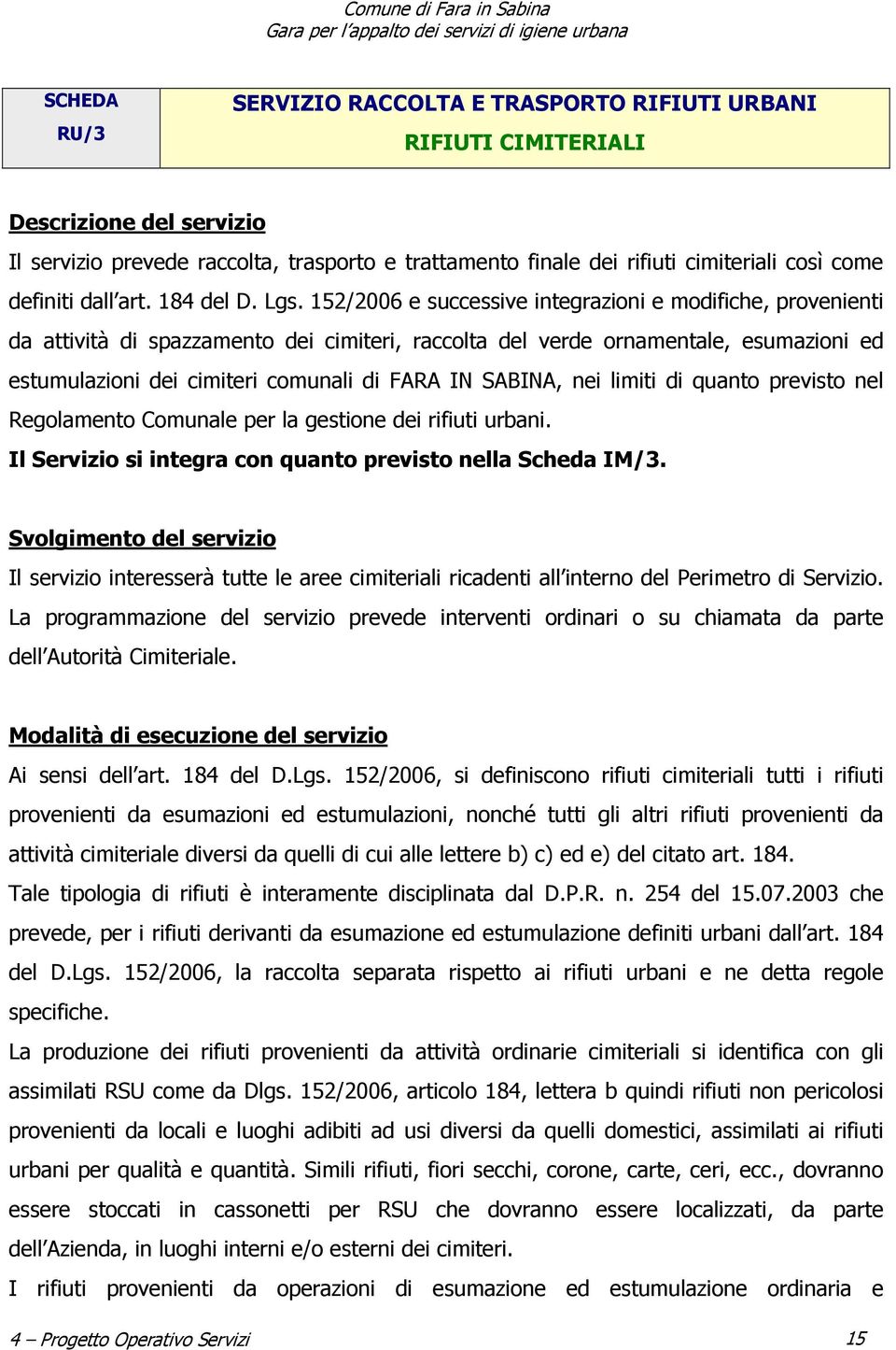 152/2006 e successive integrazioni e modifiche, provenienti da attività di spazzamento dei cimiteri, raccolta del verde ornamentale, esumazioni ed estumulazioni dei cimiteri comunali di FARA IN