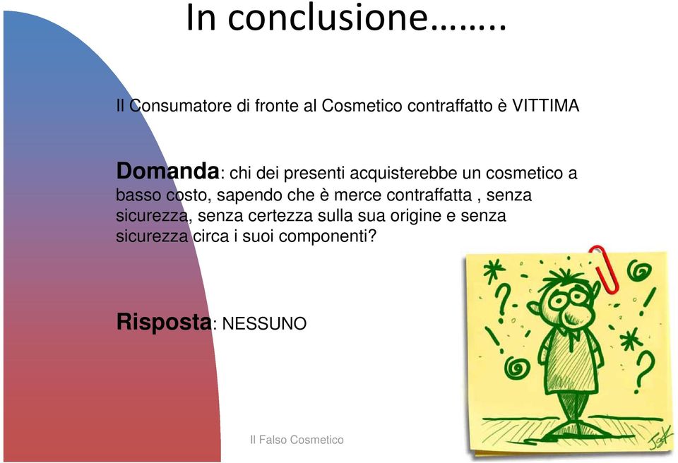 chi dei presenti acquisterebbe un cosmetico a basso costo, sapendo che è