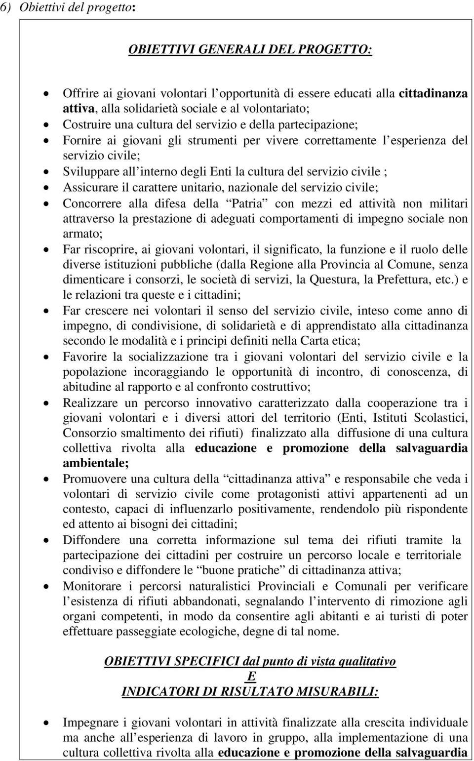 servizio civile ; Assicurare il carattere unitario, nazionale del servizio civile; Concorrere alla difesa della Patria con mezzi ed attività non militari attraverso la prestazione di adeguati