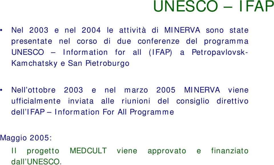 ottobre 2003 e nel marzo 2005 MINERVA viene ufficialmente inviata alle riunioni del consiglio direttivo
