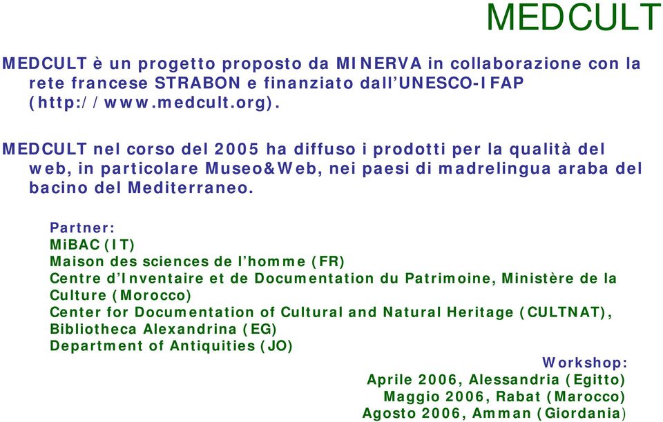 Partner: MiBAC (IT) Maison des sciences de l homme (FR) Centre d Inventaire et de Documentation du Patrimoine, Ministère de la Culture (Morocco) Center for Documentation of