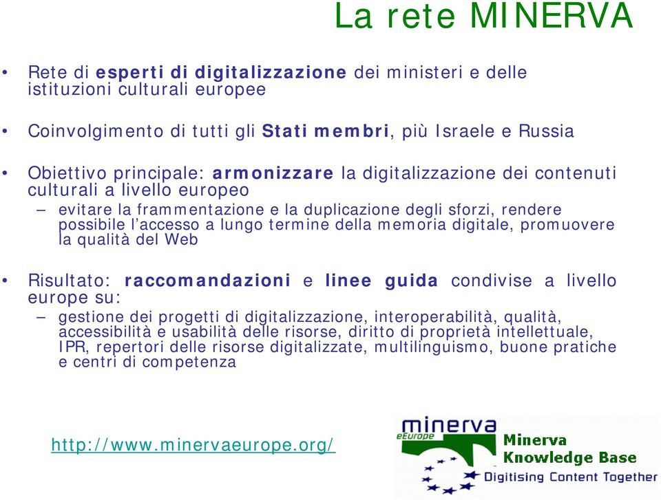 digitale, promuovere la qualità del Web Risultato: raccomandazioni e linee guida condivise a livello europe su: gestione dei progetti di digitalizzazione, interoperabilità, qualità,