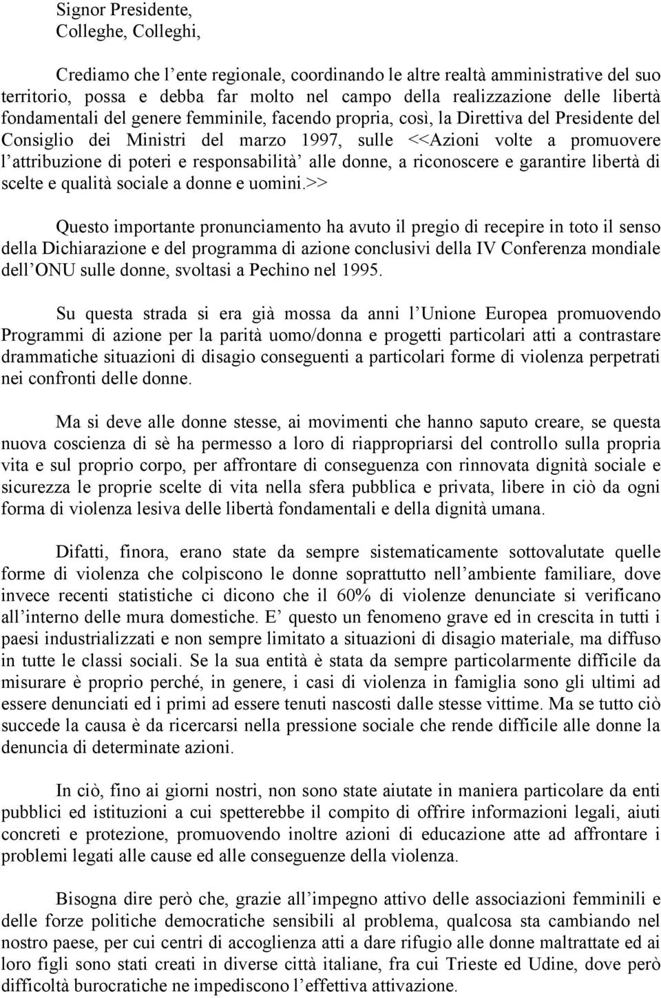 responsabilità alle donne, a riconoscere e garantire libertà di scelte e qualità sociale a donne e uomini.