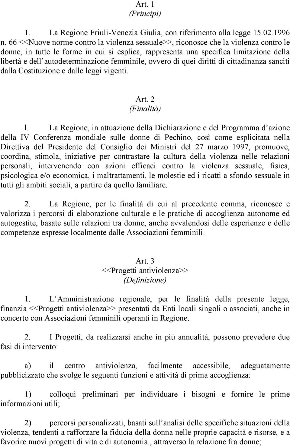 autodeterminazione femminile, ovvero di quei diritti di cittadinanza sanciti dalla Costituzione e dalle leggi vigenti. Art. 2 (Finalità) l.