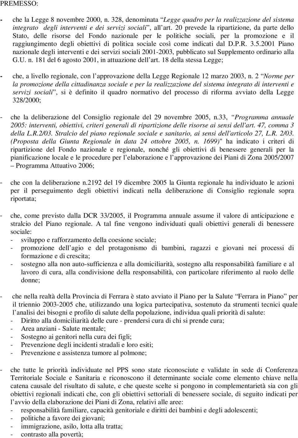 indicati dal D.P.R. 3.5.2001 Piano nazionale degli interventi e dei servizi sociali 2001-2003, pubblicato sul Supplemento ordinario alla G.U. n. 181 del 6 agosto 2001, in attuazione dell art.