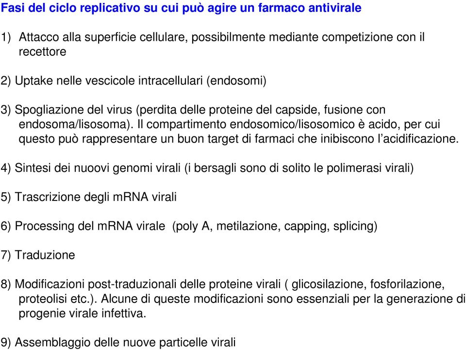 Il compartimento endosomico/lisosomico è acido, per cui questo può rappresentare un buon target di farmaci che inibiscono l acidificazione.